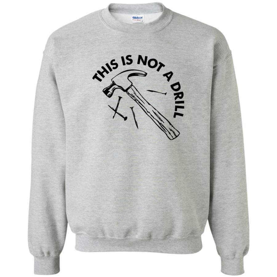 AGR Hammer This Is Not a Drill unisex t-shirt funny pun tee Crewneck Pullover Sweatshirt