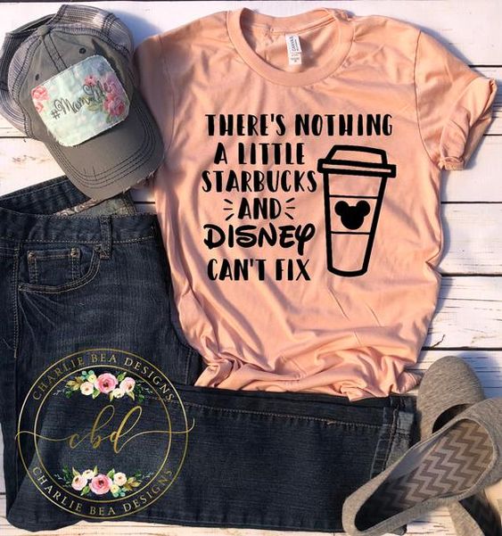 There’s Nothing A Little Starbucks And Disney Can’t Fix T-shirt US0002