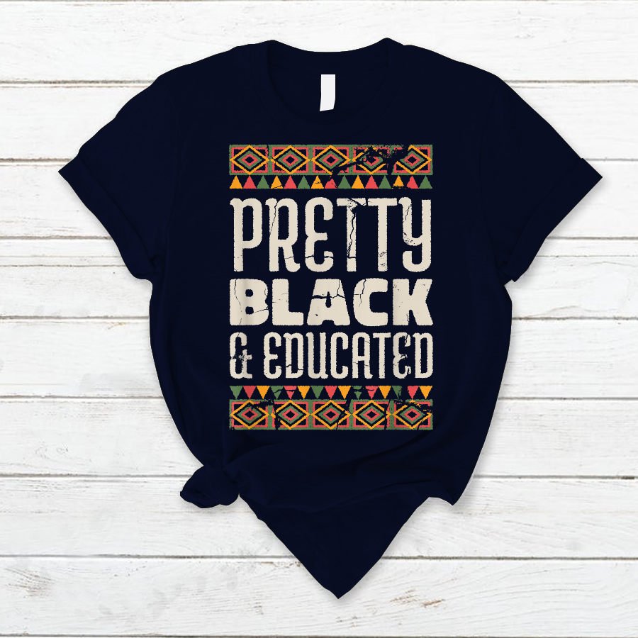 Black History Shirt. Pretty Black and Educated