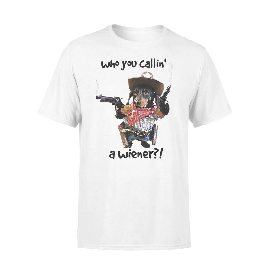 Who You Callin’ A Wiener T-shirt