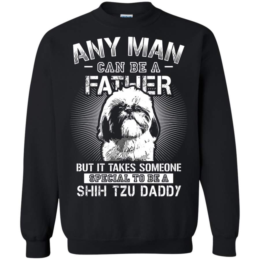 AGR Any Man Can Be A Father Special To Be Shih Tzu Daddy Sweatshirt