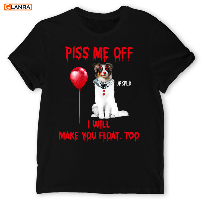 Personalized Piss Me Off I Will Make You Float Too Shirt, Custom Photo Dog, Halloween Shirt, Horror Movie Shirt, Dog Lovers Shirt