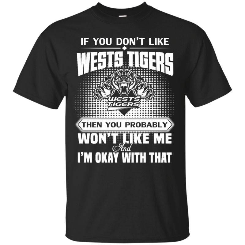 Wests Tigers Shirts If You Don’t Like Wests Tigers