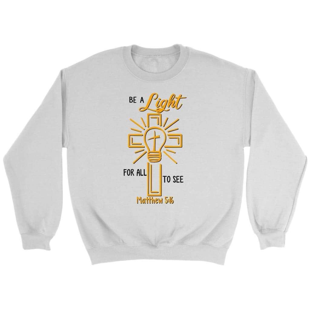 Be A Light For All To See Matthew 5:16 Christian Sweatshirt