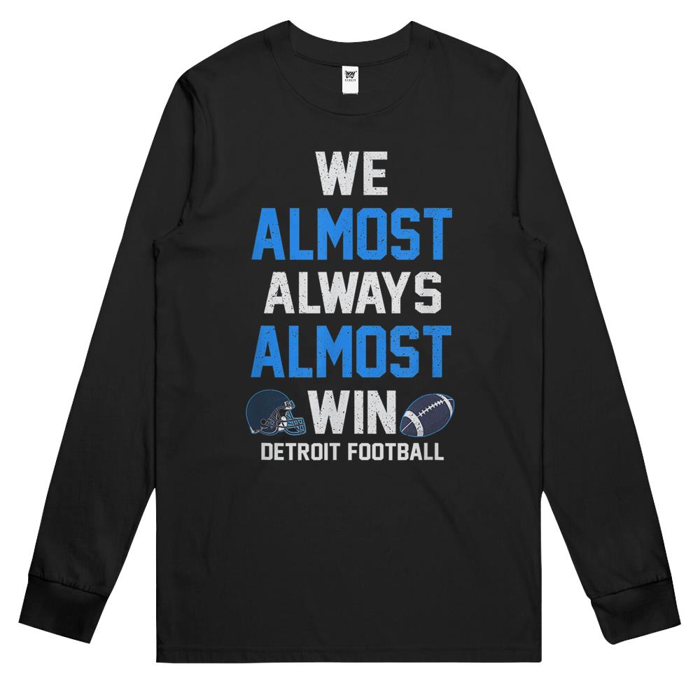 We Almost Always Almost Win – Sports Football – Funny Lions Long Sleeve T Shirts