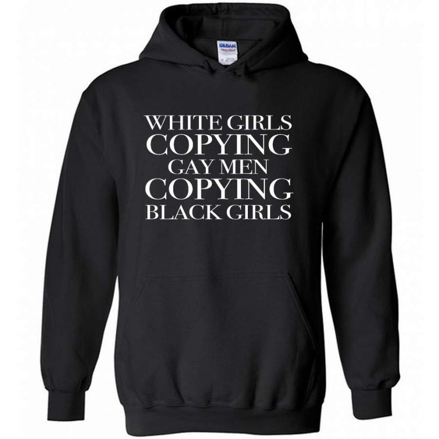 White Girls Copying Gay Men Copying Black Girls – Gildan Heavy Blend Hoodie