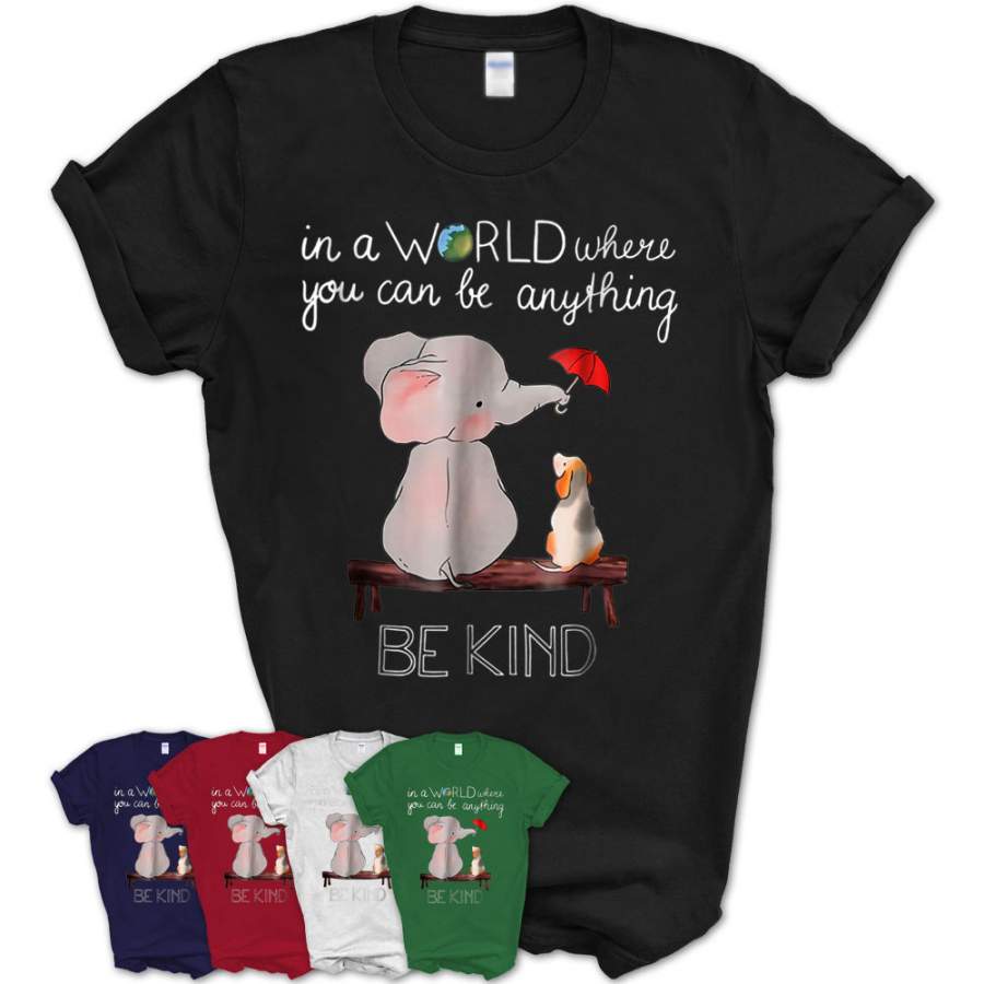 In A World Where You Can Be Anything Be Kind Elephant Tshirt – Teezou Store