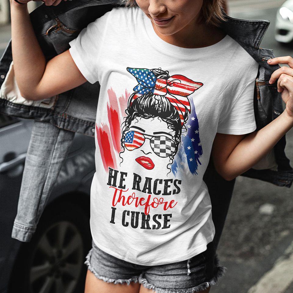 Messy Bun Girl American Flag He Races Therefore I Curse Gift Standard/Premium Women T-Shirt Hoodie