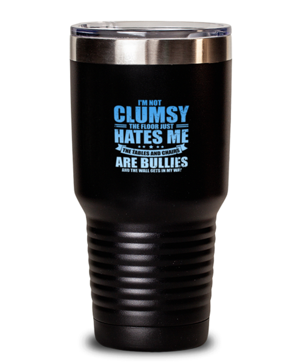 30 Oz Tumbler Stainless Steel Insulated Funny I’M Clumsy The Floor Just Hates Me