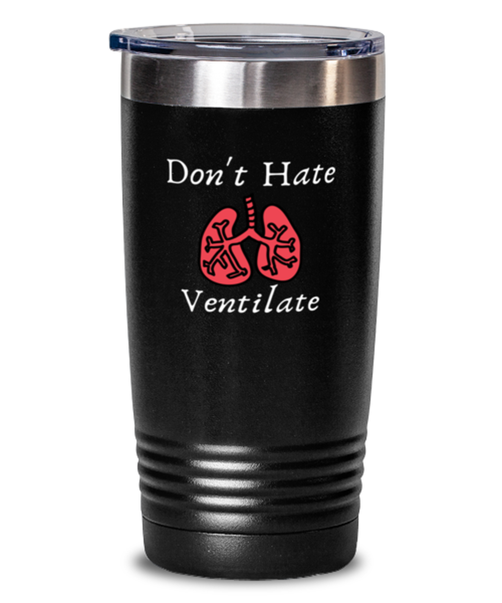 20 Oz Tumbler Stainless Steel Insulated  Funny Don’T Hate Ventilate Nurse Pulmonologist Doctor