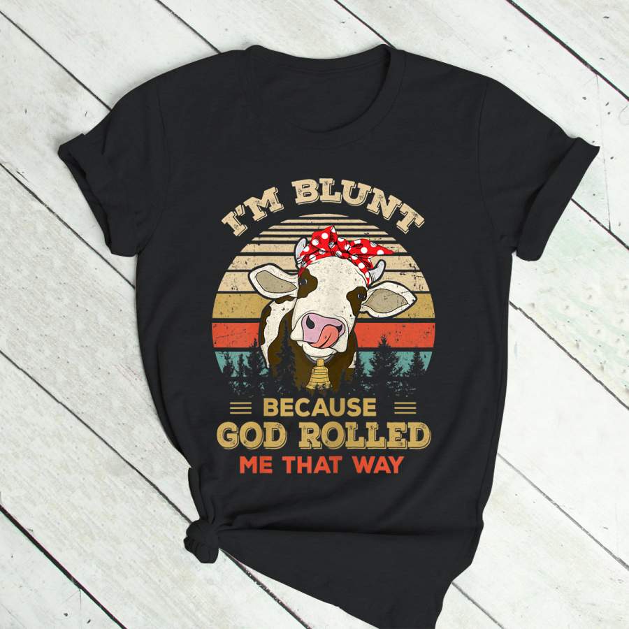 Womens I’m Blunt Because God Rolled Me That Way Cow T-Shirt T-Shirt