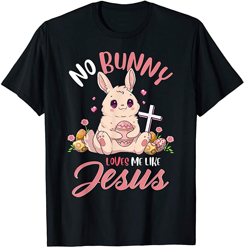 No Bunny Loves Me Like Jesus Rabbit Christian Easter Gift T-Shirt