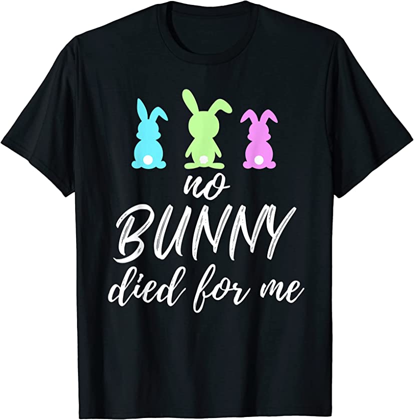 No Bunny Died For Me Funny Christian Religious Easter T-Shirt