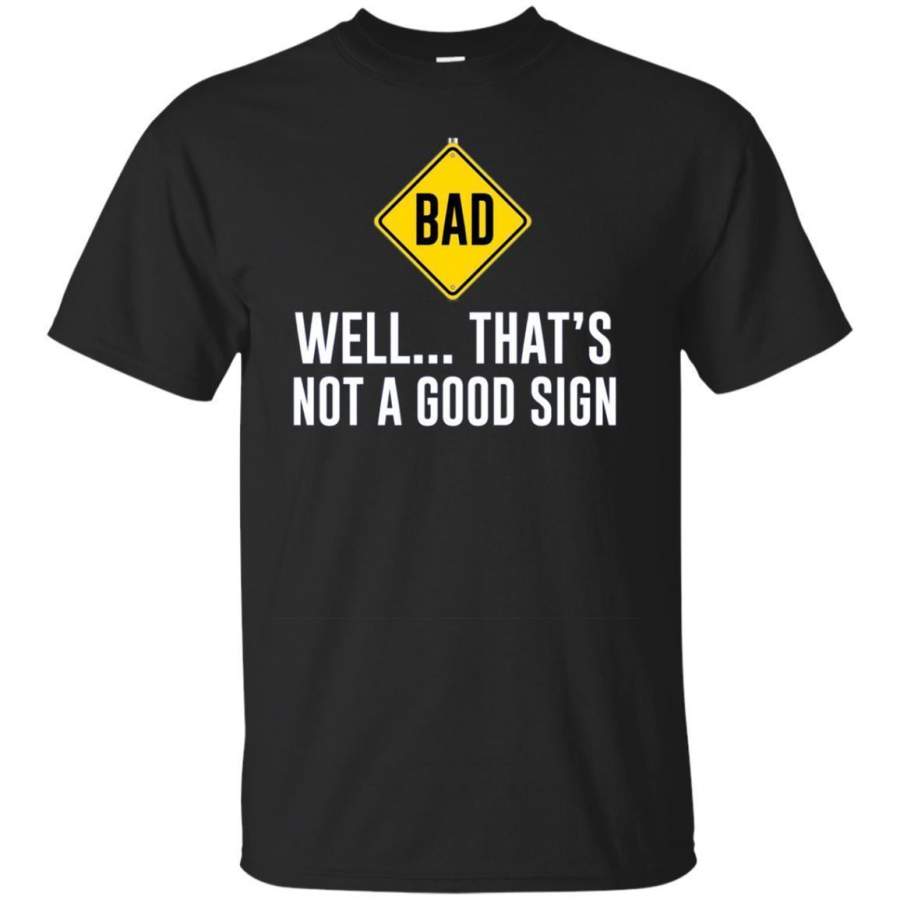 AGR Bad Well That’s Not A Good Sign Long Sleeve Hilarious Tee