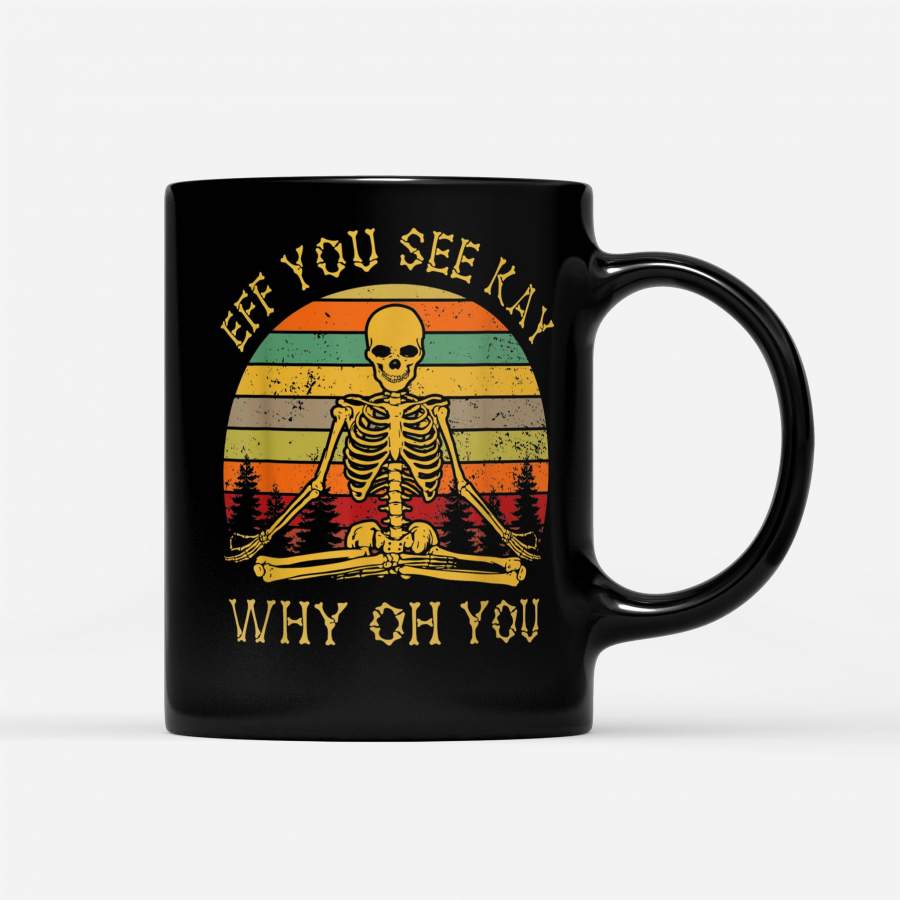 EFF You See Kay Why Oh You Skeleton Yogas Vintage Mug – Black Mug