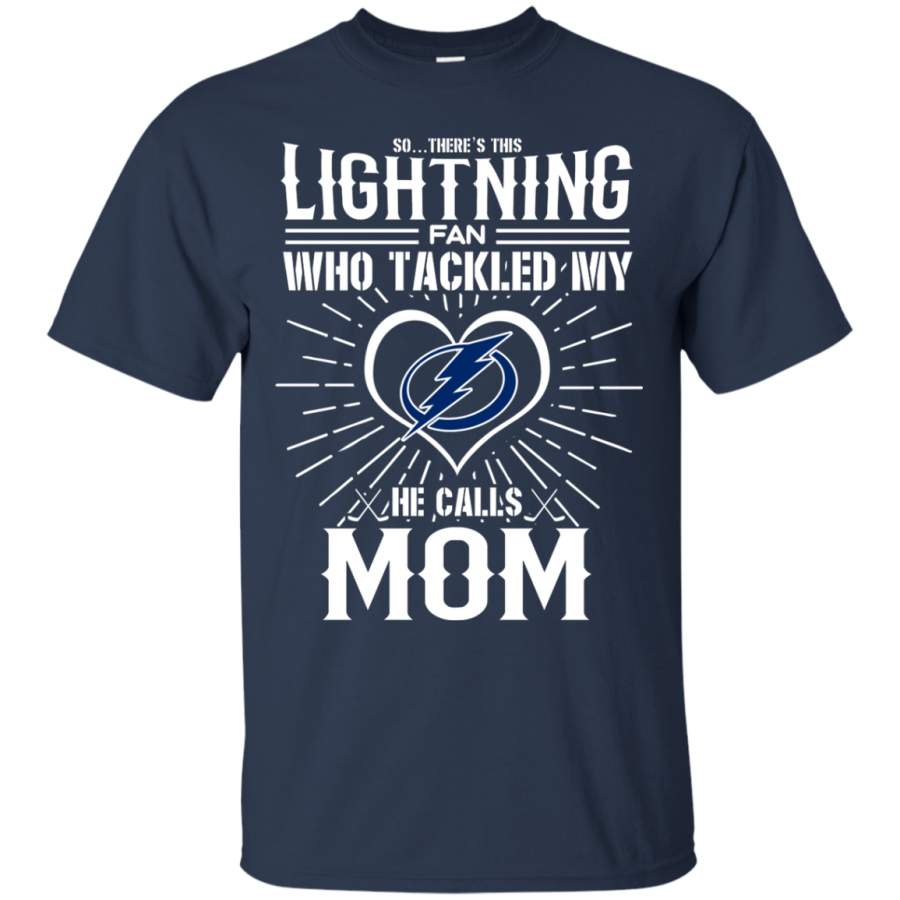 He Calls Mom Who Tackled My Tampa Bay Lightning T Shirts