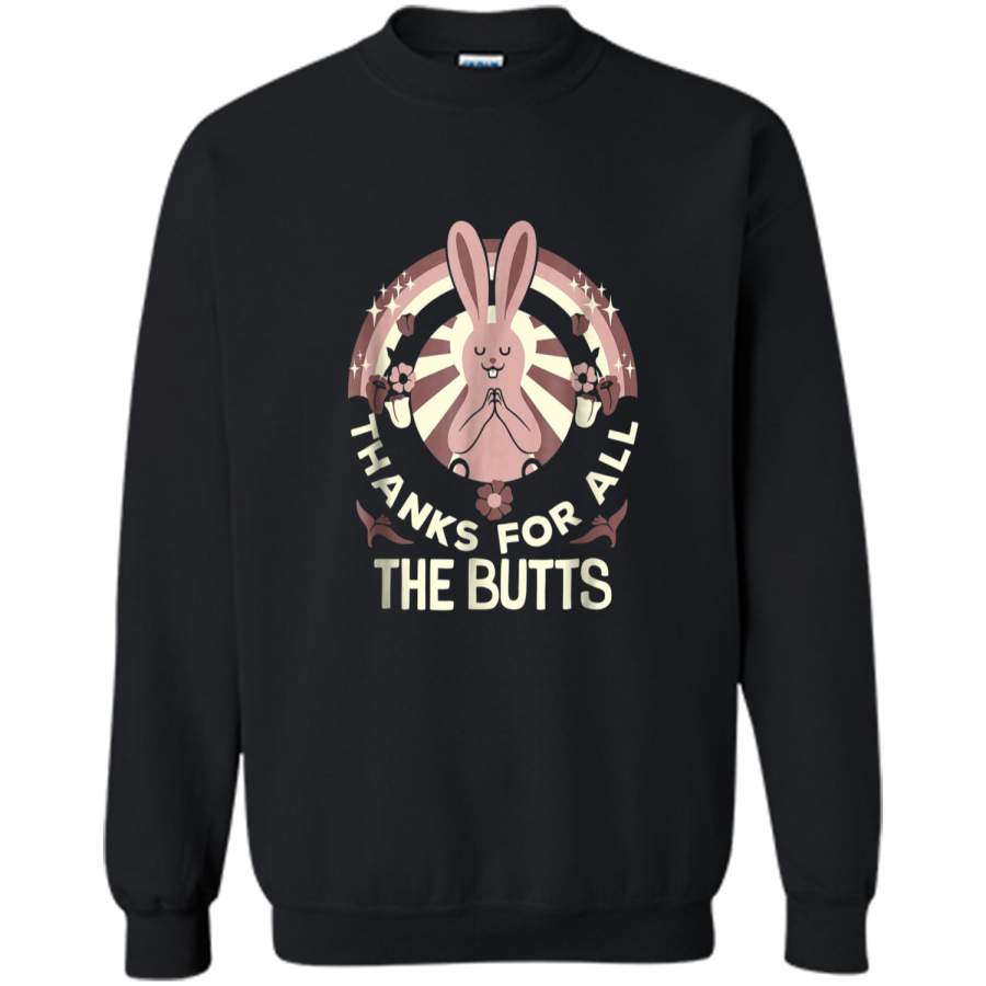 Thanks For All The Butts Bunny Funny  Printed Crewneck Pullover Sweatshirt