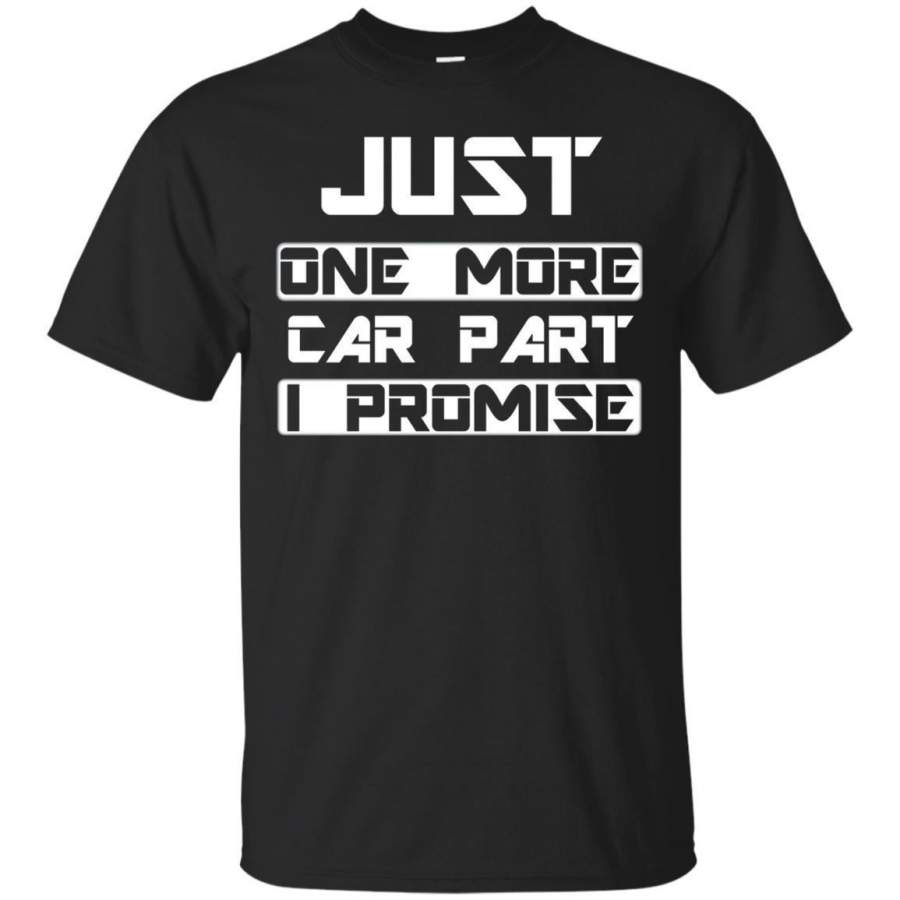 AGR Funny Car Enthusiast One More Car Part I Promise Tshirt Jaq T-shirt