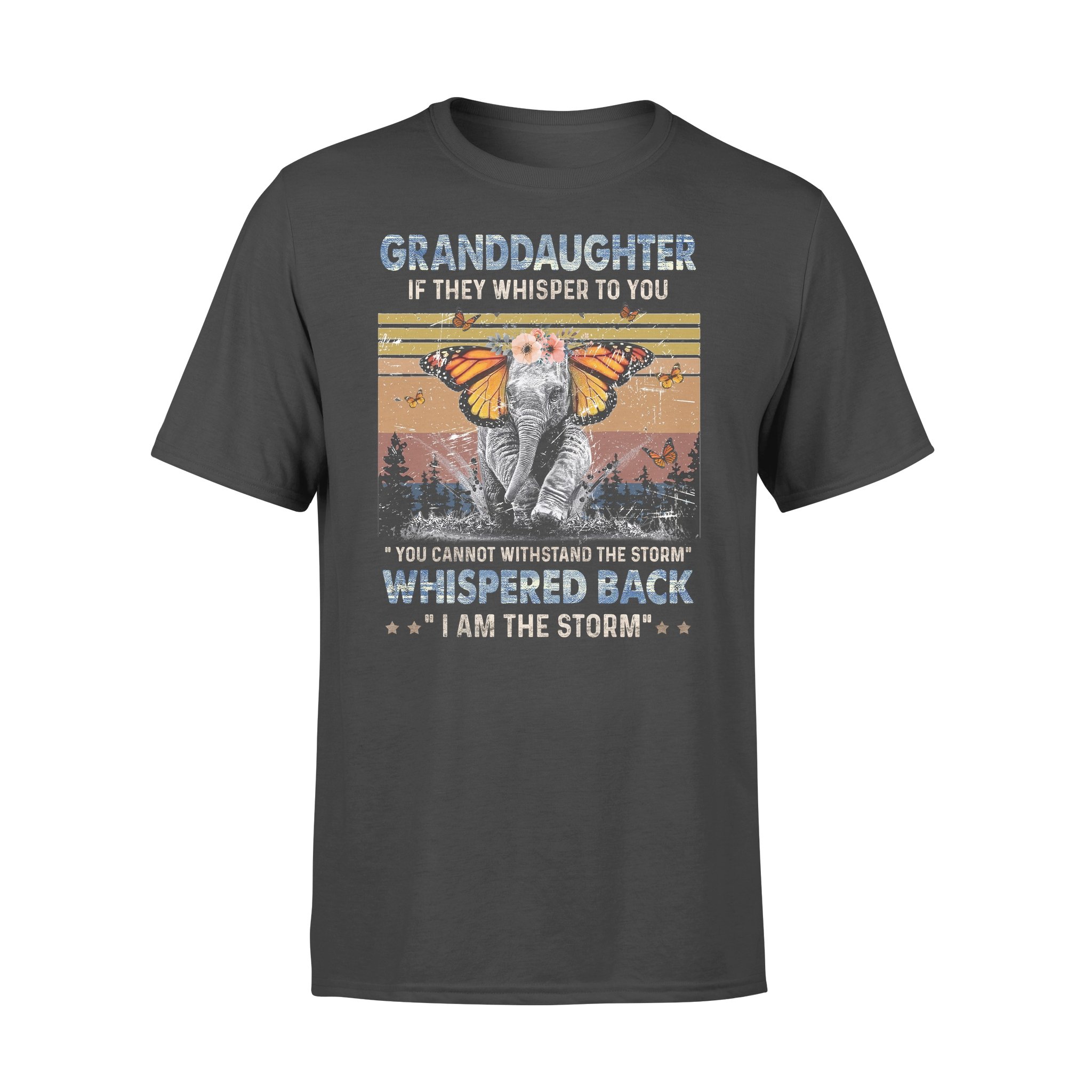 Awesome Family Gift For Granddaughter – Elephant & Butterfly – If They Whisper To You ” You Cannot Withstand The Storm”  Whispered Back ” I Am The Storm” T-shirt