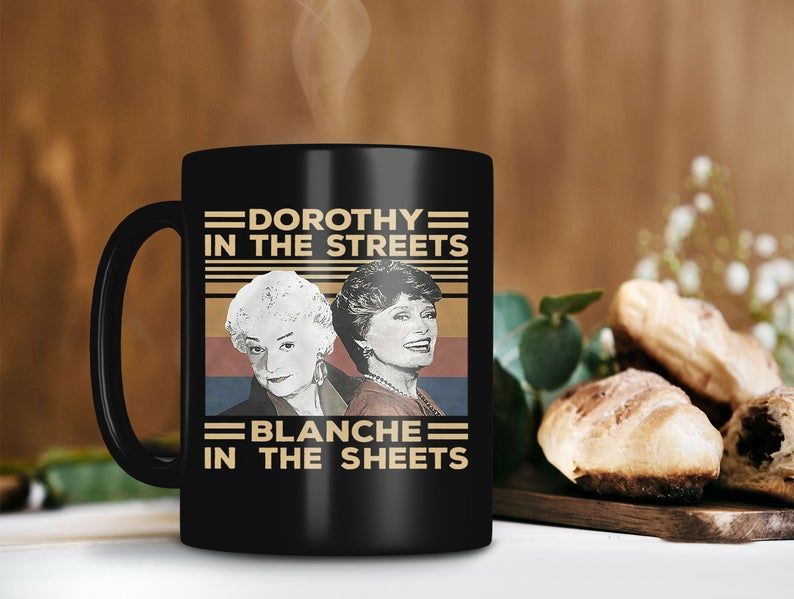 Black Mug Retro Vintage Mug Dorothy In The Streets Blanche In The Sheets Mug The Golden Girls Mug Zbornak Mug Premium Sublime Ceramic Coffee Mug H99