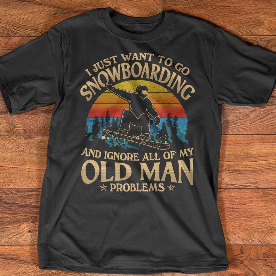 Vintage I Just Want To Go Snowboarding And Ignore All Of My Old Man Problems Gift Standard/Premium T-Shirt