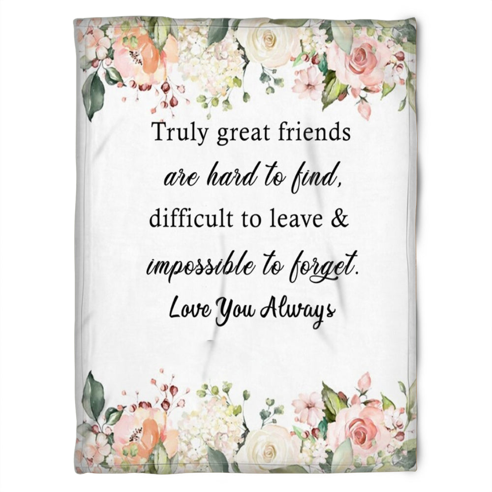 To My Friend Fleece Blanket Truly Great Friend Are Hard To Hard Difficult To Leave & Impossible To Forget, Gift For Sister, Gift For Friend, Home Decor Bedding Couch Sofa Soft And Comfy