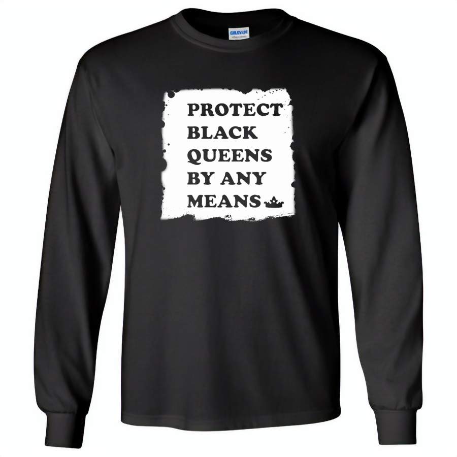 Protect Black Queens By Any Means – Gildan Long Sleeve T-Shirt