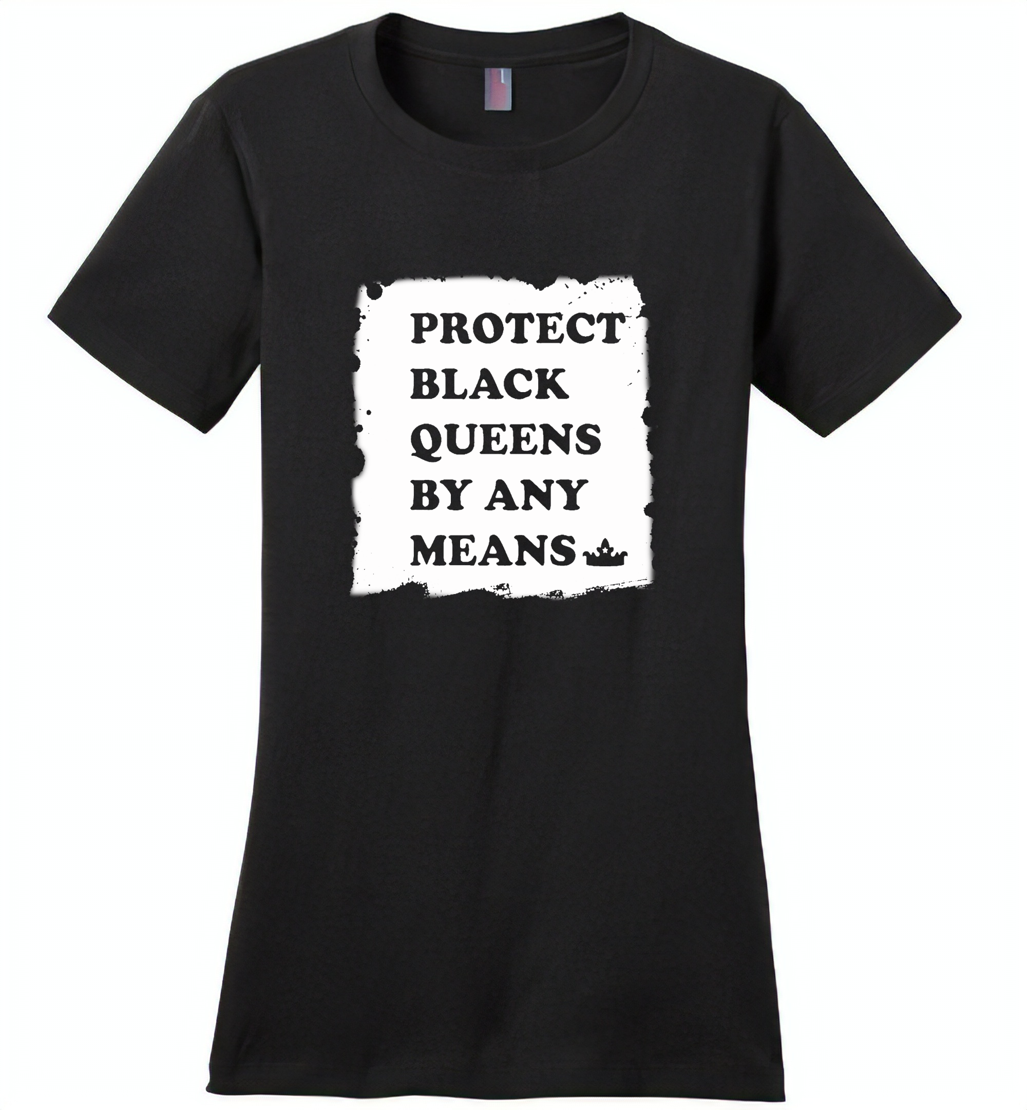 Protect Black Queens By Any Means – Distric Made Ladies Perfect Weigh Tee