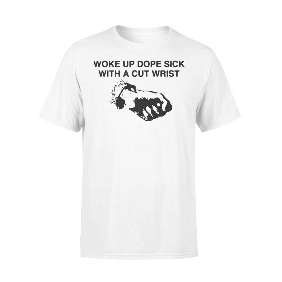 Woke Up Dope Sick With Cut Wrist Shirt