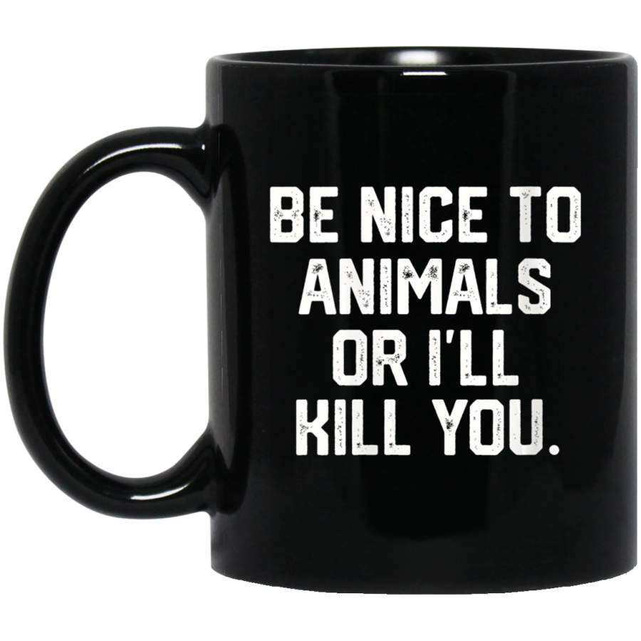 W BE NICE TO ANIMALS OR I’LL KILL YOU Funny Dog Cat Mom Dad 11oz 15oz Black Mug Happy Easter Day Funny Colors Eggs Bunny Ears Peeps Cute