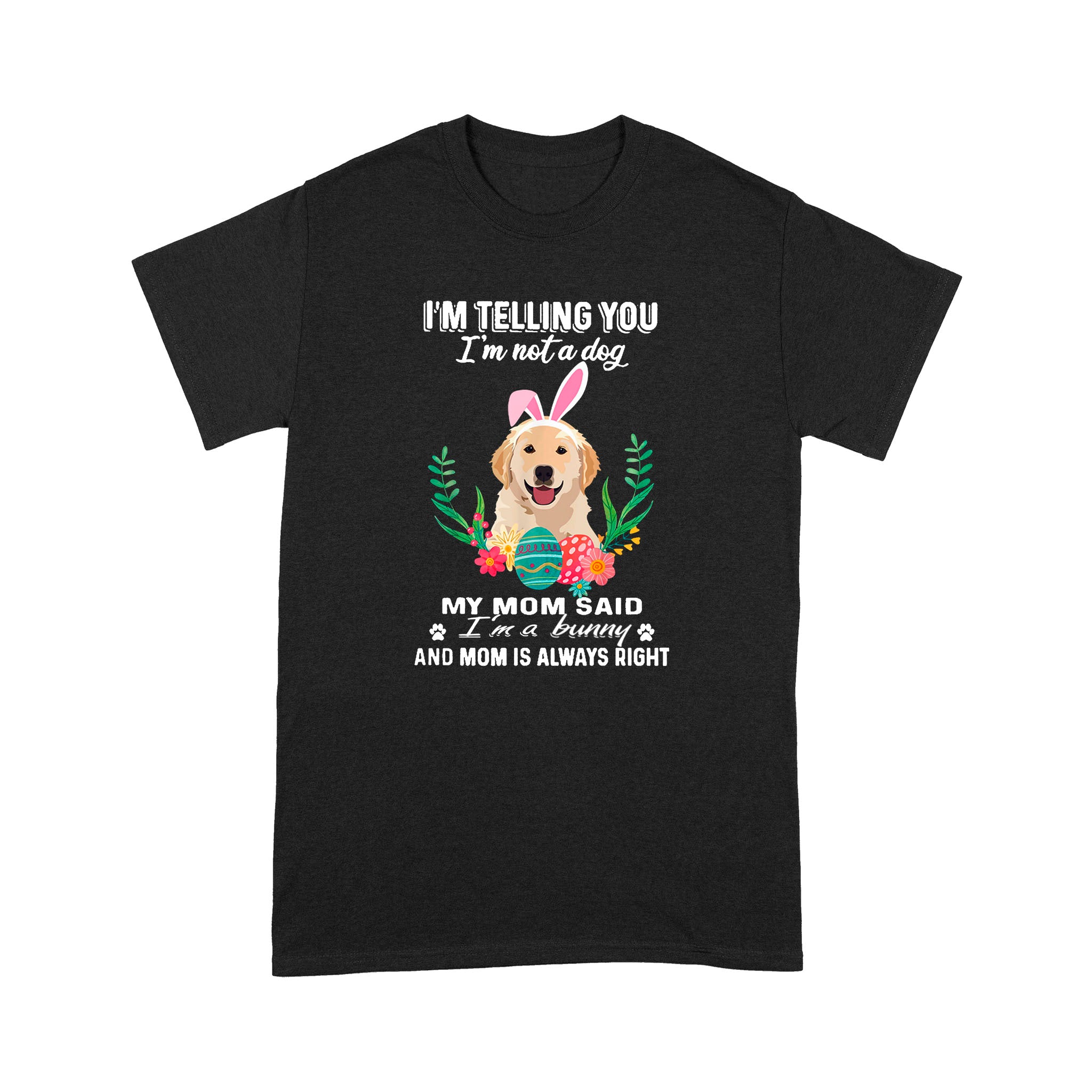 Labrador Retriever I”m Telling You I’m Not A Dog I_m A Bunny Shirt Easter Gift For Dog Lovers