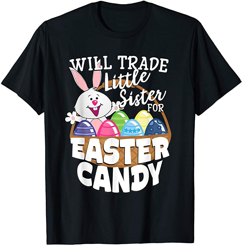 Will Trade Little Sister for Easter Candy Funny Bunny T-Shirt