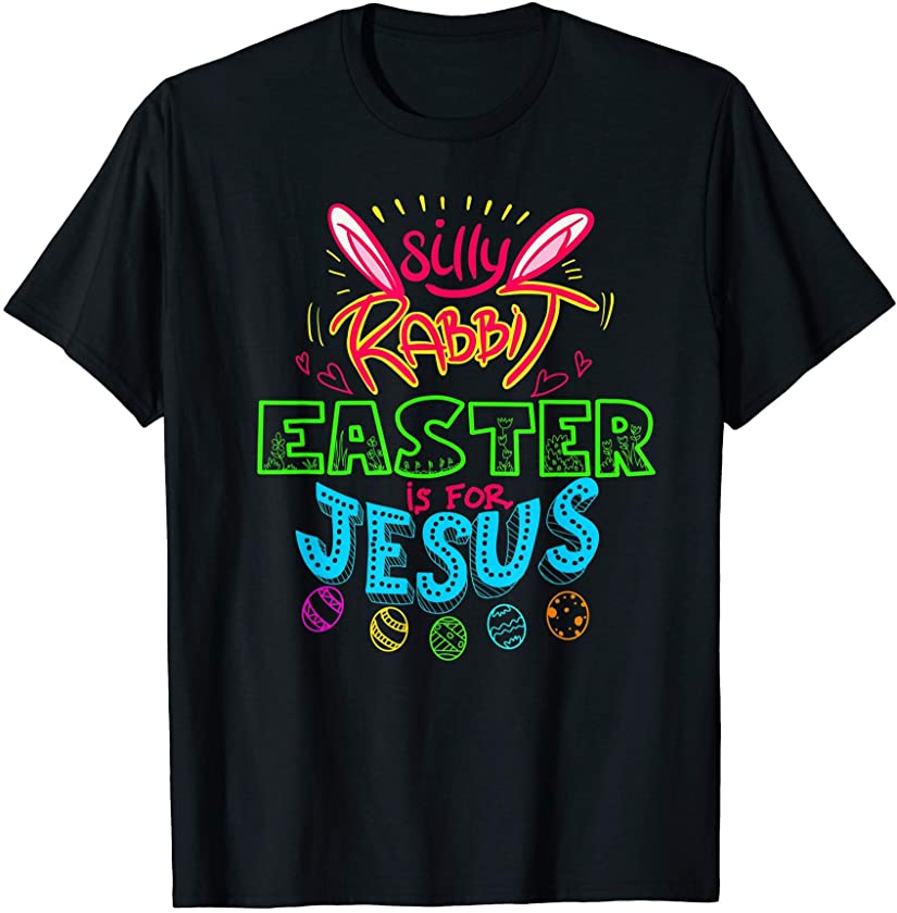 Silly Rabbit Easter Is For Jesus | Bunny Funny Gift T-Shirt