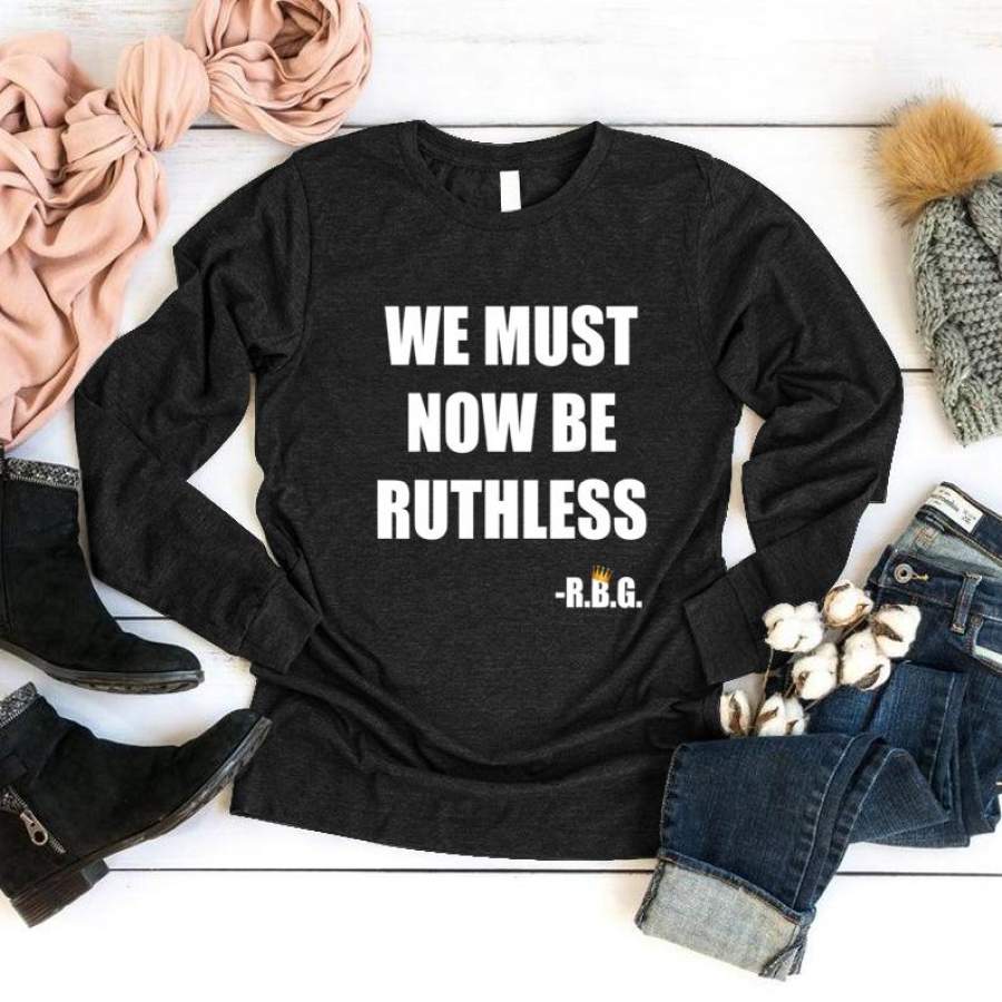 We must now be ruthless RBG crown white top T Shirt