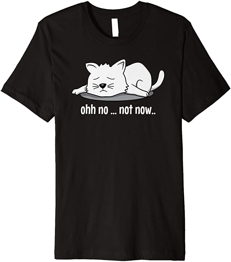 Cat Sleeping Kitten Not Now Tired Lazy Cat Pet Funny Gift Premium T-Shirt