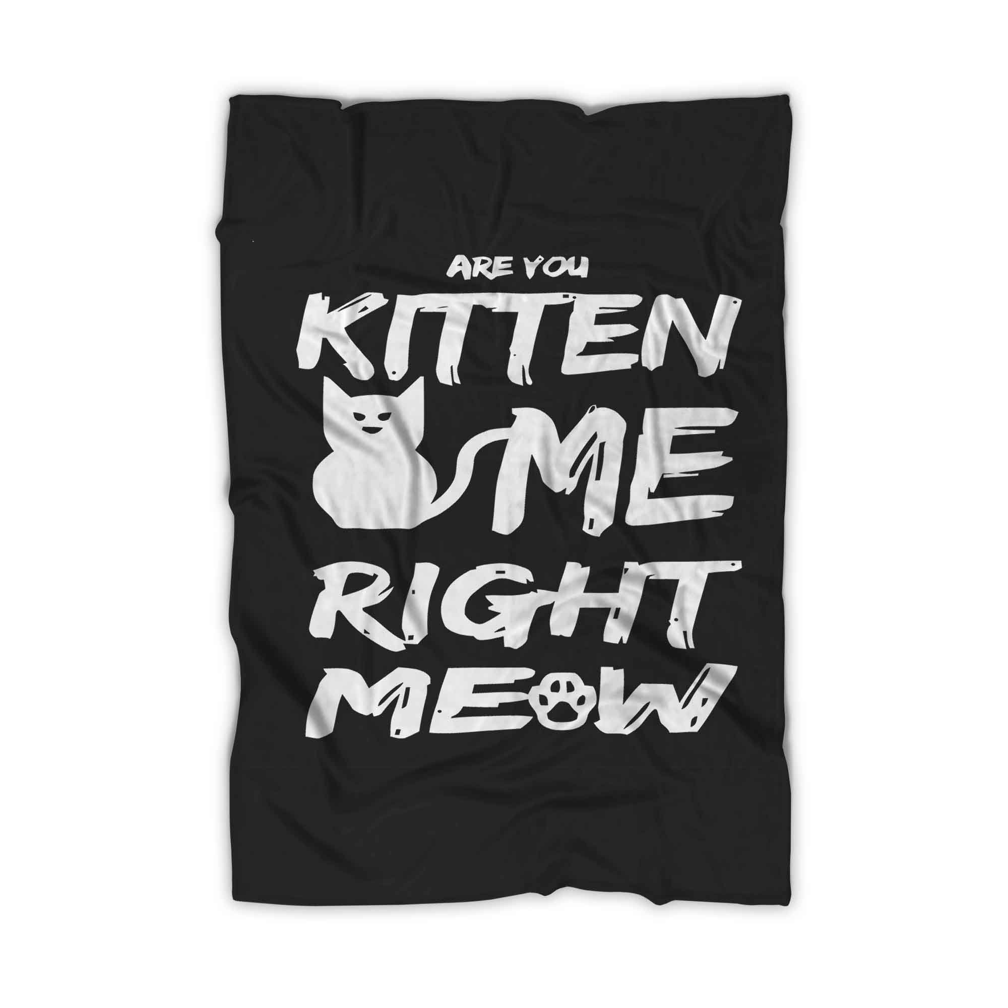 Are You Kitten Me Right Meow Humorous Kitty Cat Lovers Blanket