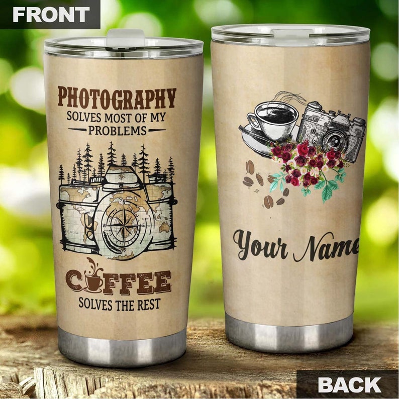 Photography Solves Most Of My Problems Coffee Solves The Rest Personalized Coffee Tumbler-Birthday Christmas Gift For Coffee Lover For Her