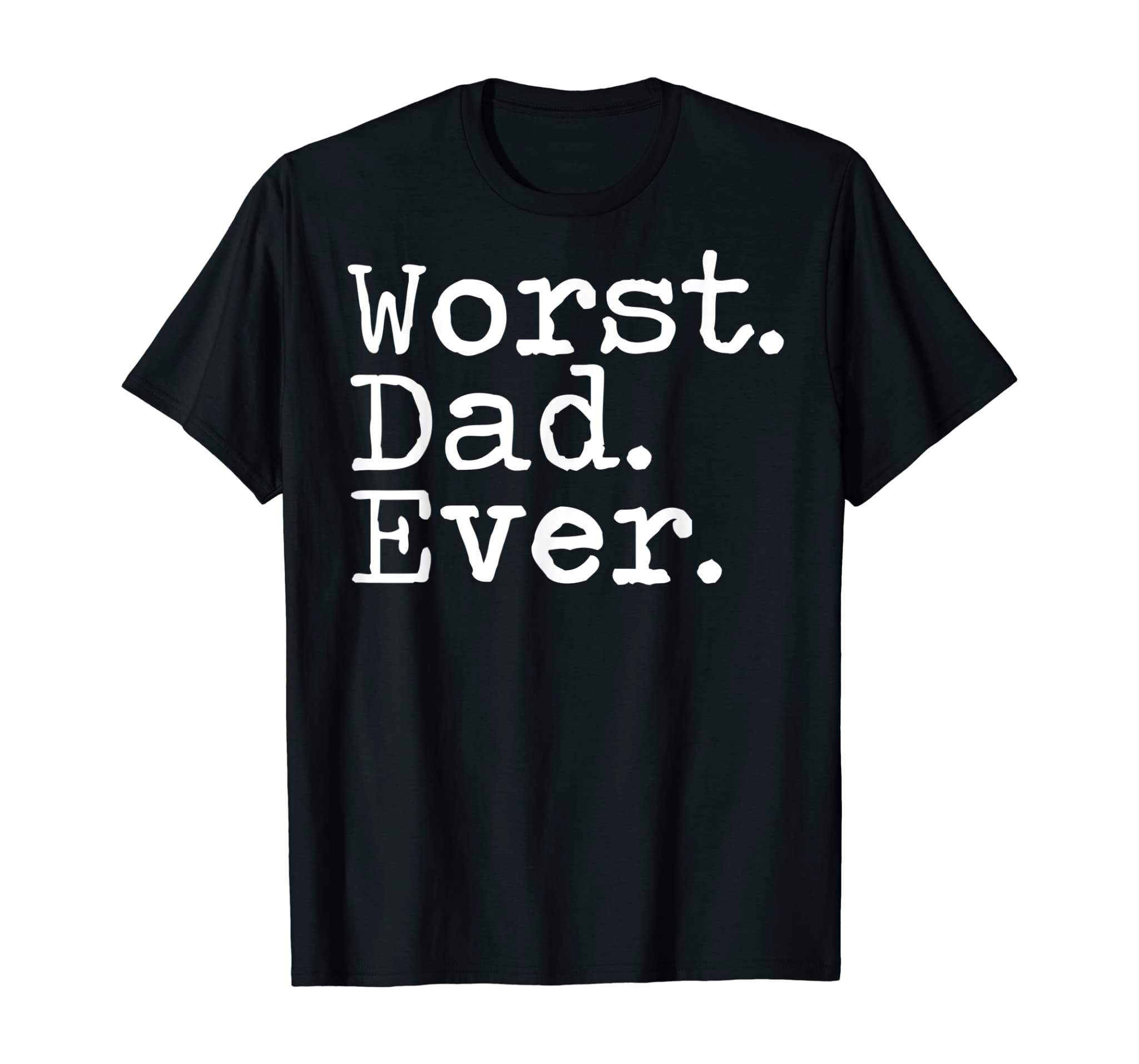 Mens Worst Dad Ever funny sarcastic bad father gift T-Shirt