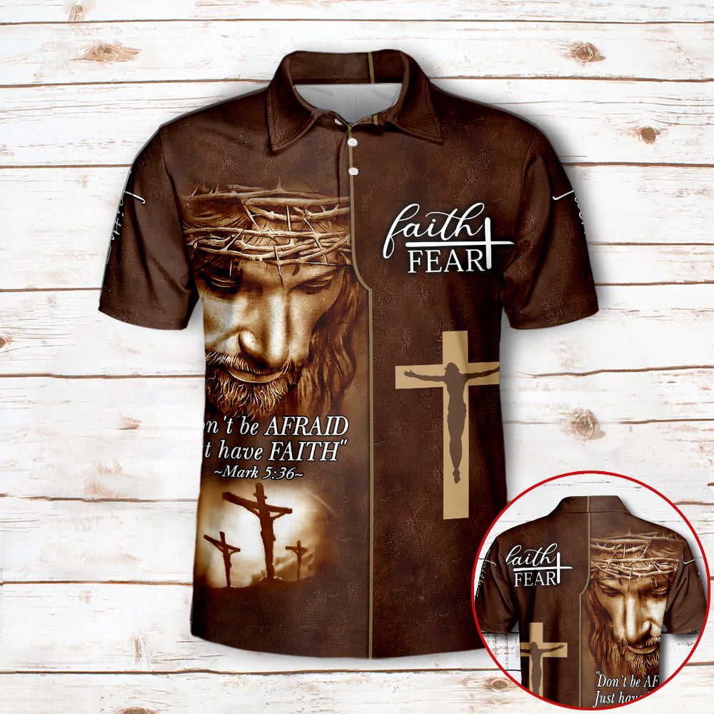 Don’T Be Afraid Just Have Faith Faith Over Fear Jesus Chrsit And Christian Cross All Over Print Shirts For Men And Women Kl97