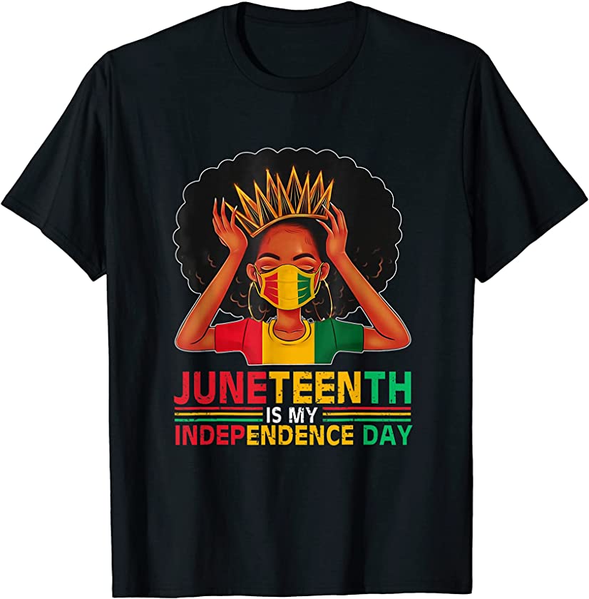 Juneteenth Is My Independence Day Black Queen Face Mask T-Shirt