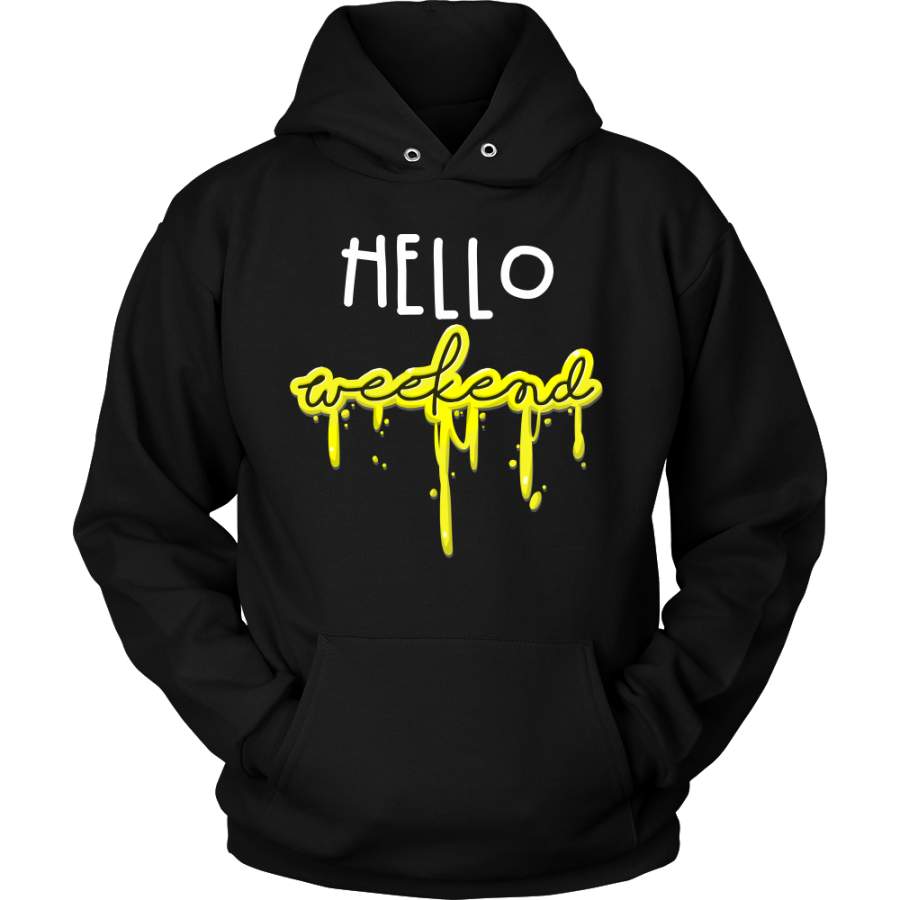 Hello Weekend Funny Quote From Our Awesome Funny Hoodie Design