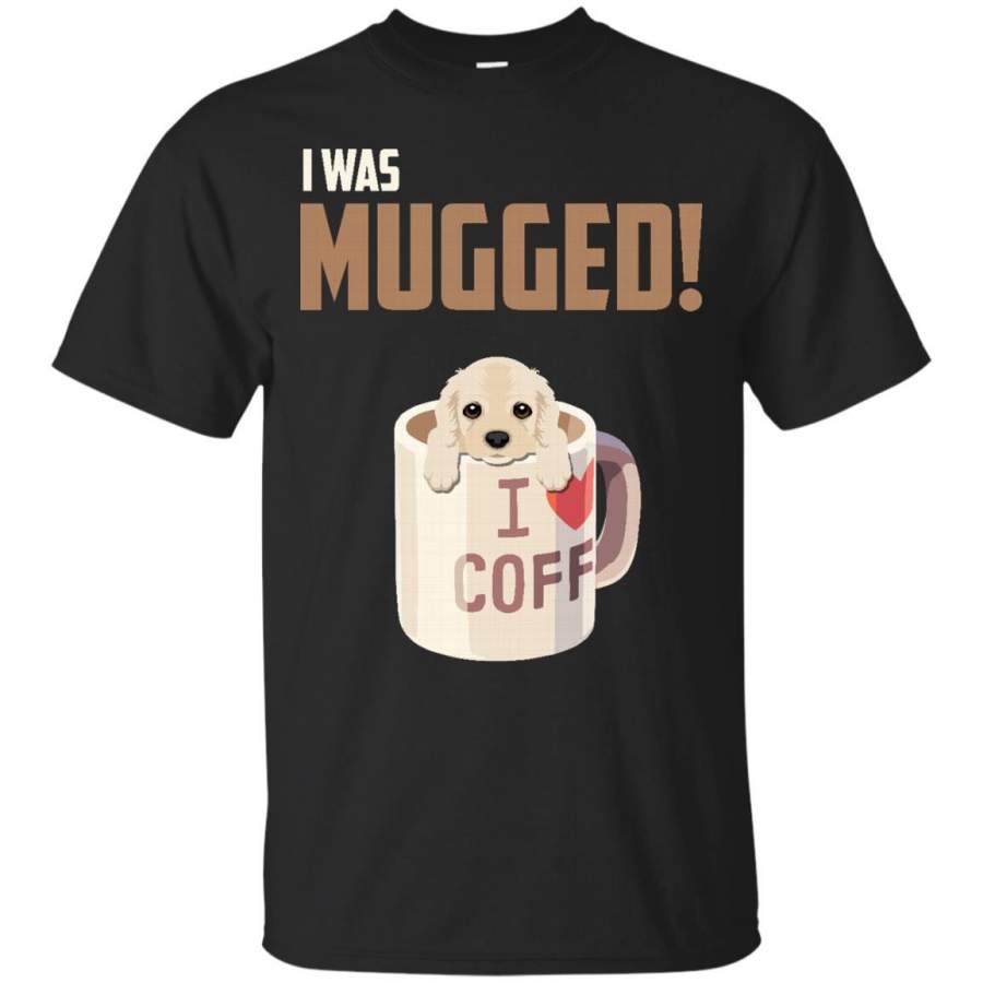 DOG LOVER – I Was Mugged Cute Puppy Dog Lover Gift Idea T Shirt & Hoodie