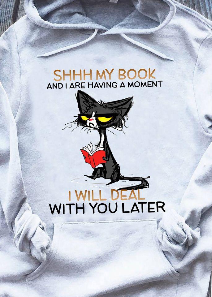 Funny Black Cat Shhh My Book And I Are Having A Moment I Will Deal With You Later Gift Standard Hoodie