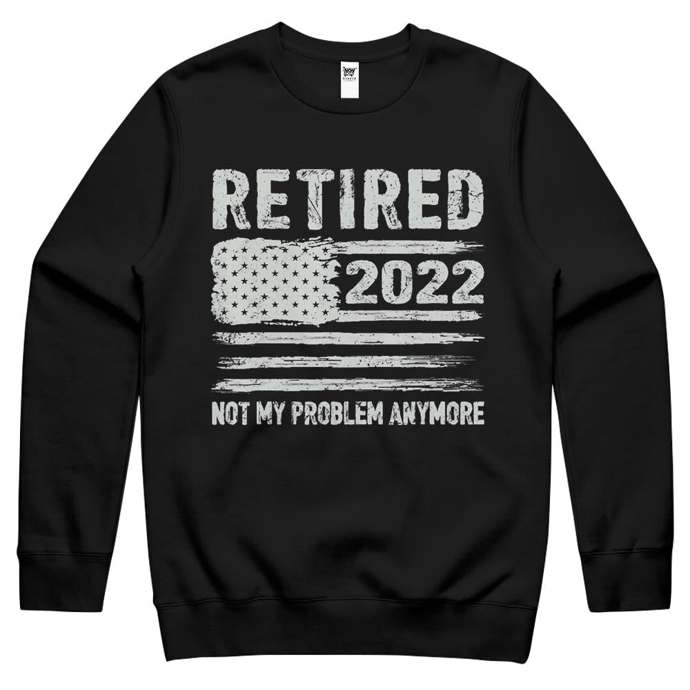 Retired 2022 Not My Problem Anymore Retirement American Flag Crewneck Sweatshirt