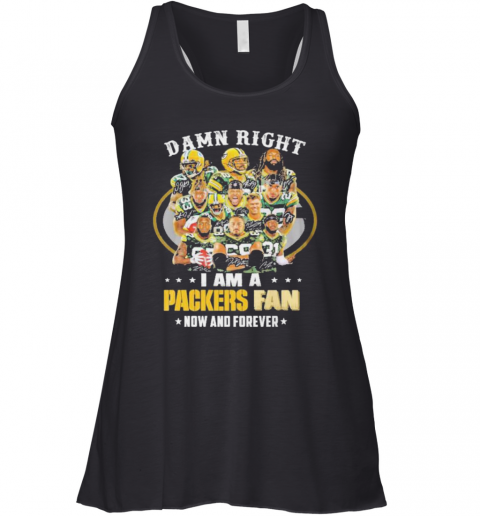 Green Bay Packers Damn Right I Am A Packers Fan Now And Forever 2021 Racerback Tank