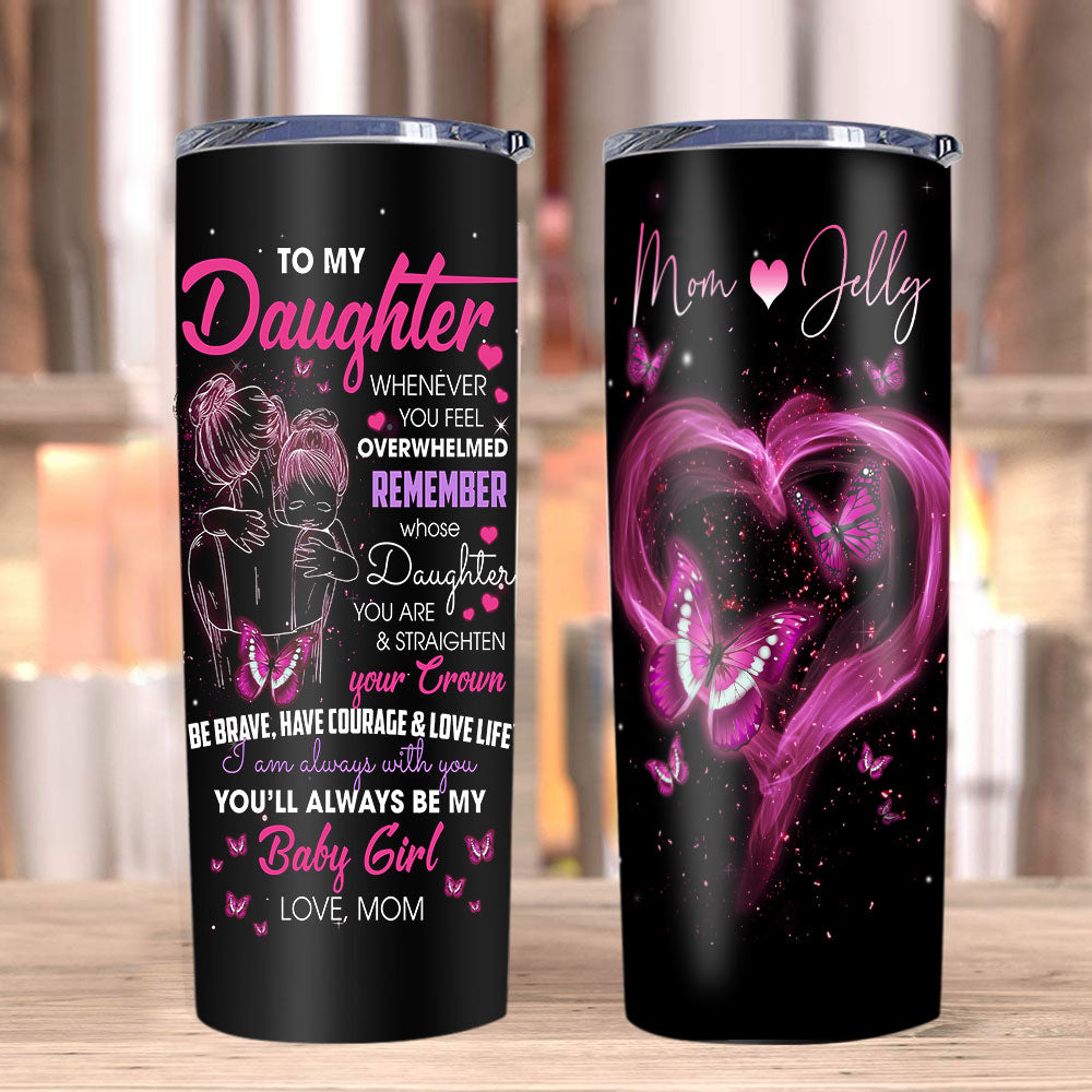 Personalized Tumblers To My Daughter Whenever You Feel Overwhelmed Stainless Steel Tumbler