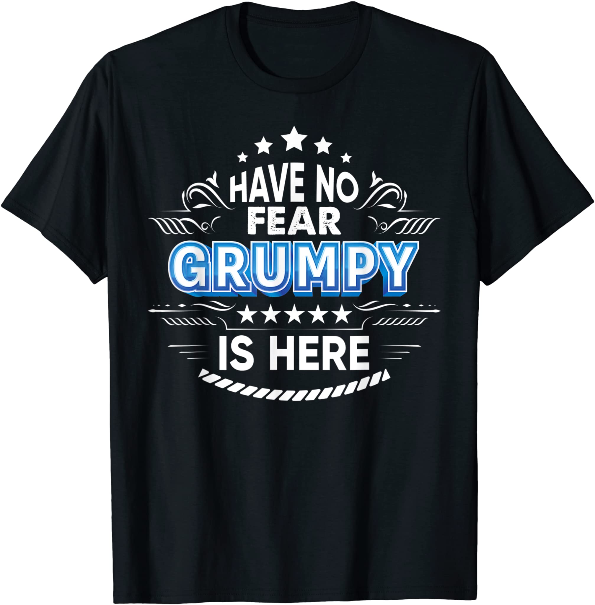 Have No Fear Grumpy Is Here Proud Gift Father Day Daddy Papa T-Shirt