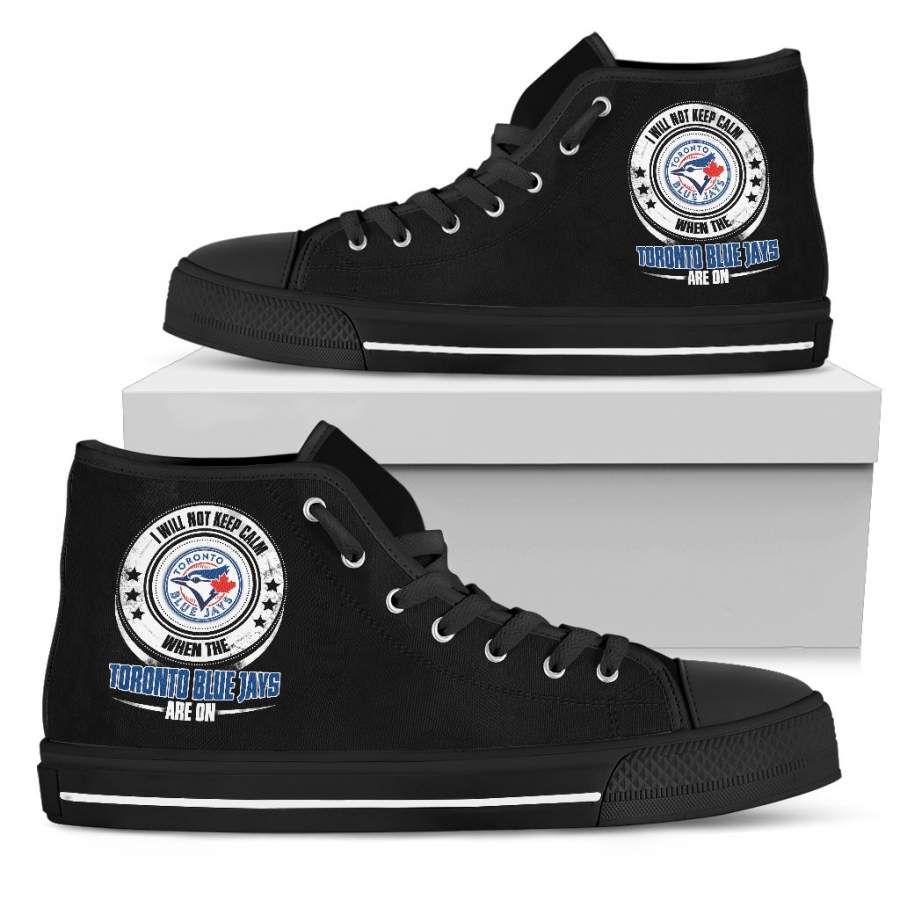 I Will Not Keep Calm Amazing Sporty Toronto Blue Jays High Top Shoes