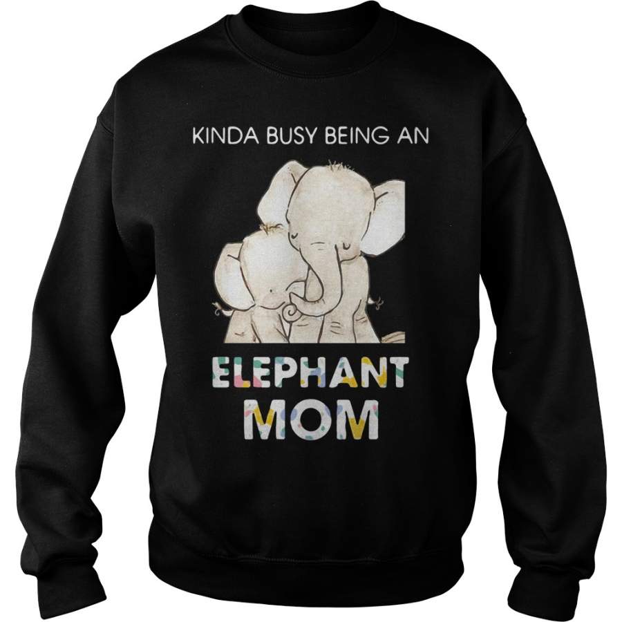 Kinda busy being an Elephant Mom Sweatshirt