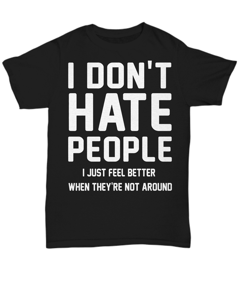 I Don’t Hate People I Just Feel Better When They’re Not Around Standard Men T-Shirt